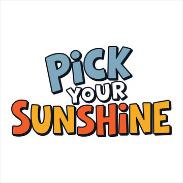 Playful handdrawn lettering phrase Pick Your Sunshine isolated on transparent background for design