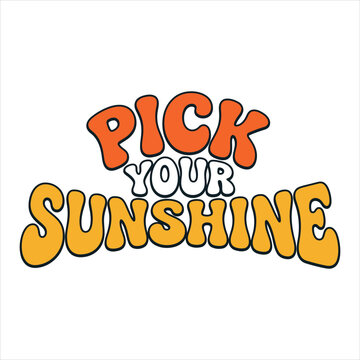 Retro groovy text featuring the motivational phrase pick your sunshine in vibrant orange and yellow colors