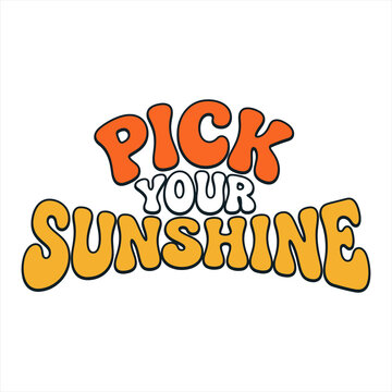 Retro groovy text saying Pick Your Sunshine with orange and yellow colors and outlines