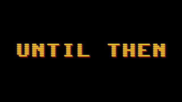 Until Then A Nostalgic Retro Pixel Art Title Screen with a Warm, Glowing Orange and Yellow Font on a Dark Background