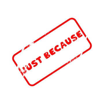 Just Because red rubber stamp impression isolated on white background