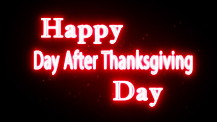 Happy Day After Thanksgiving Day neon text greeting with glowing red light effect on black background © Miqbal