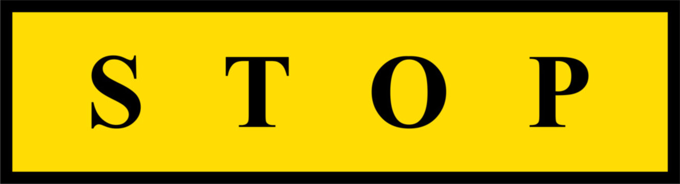 rectangular yellow and black sign featuring the text STOP, highlighting safety warnings, traffic regulations, prohibition notices, and compliance vector banner labels.