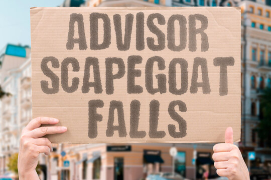 "Advisor scapegoat falls" President blames staff after failed policy. SCAPEGOAT. BLAME. ADVISOR. PRESIDENT. POLICY.
