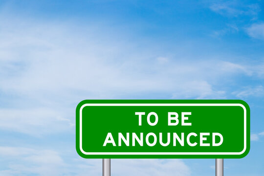 Green color transportation sign with word to be announced on blue sky with white cloud background