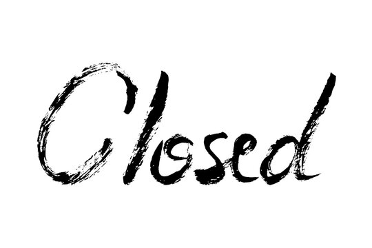 Closed Text Hand Drawn Calligraphy. Sign vector lettering. Grunge brush stroke closed phrase handwritten text for shops, cafe, bars, restaurants. 