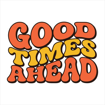 Retro 1970s style typographic design with the words Good Times Ahead in bubbly font