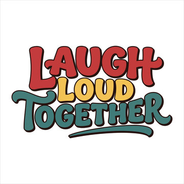 Retro groovy style lettering saying laugh loud together in red yellow and teal colors