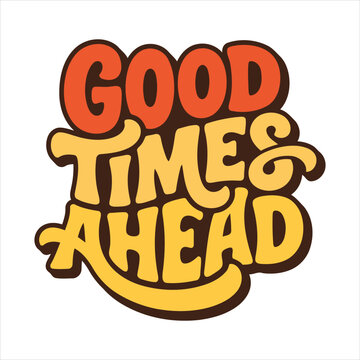 Retrostyle bold lettering phrase good times ahead in warm colors with a playful groovy vibe