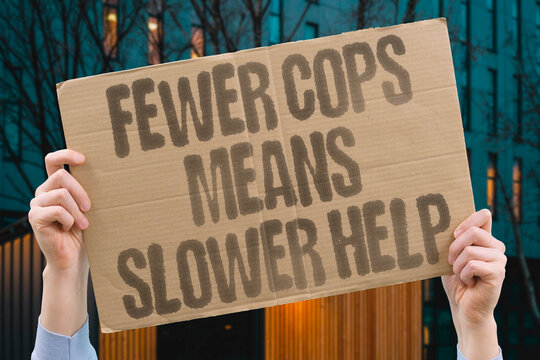 "Fewer cops means slower help" Fewer cops means slower help. OFFICER. RATIO. LOW. SLOWER. HELP.