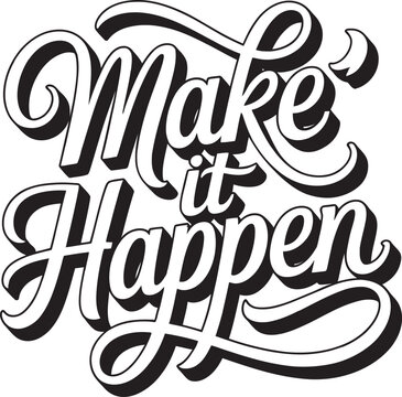 A stylish and bold hand-lettered typography design featuring the motivational phrase Make It Happen in a classic brush script style with a drop shadow.