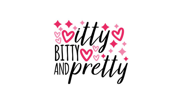  Bitty bitty and pretty typography text design with pink hearts and stars for baby girls apparel valentine cards nursery decorations and crafts svg.