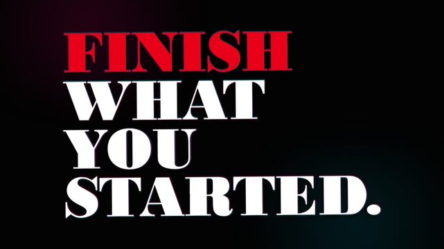 Bold typography displays an encouraging message to finish what you started, serving as a powerful reminder to maintain persistent focus and unwavering dedication until every task reaches