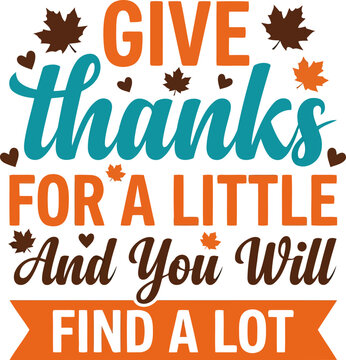 Give thanks for a little, and you will find a lot, typography design, autumn season, quote vector illustration