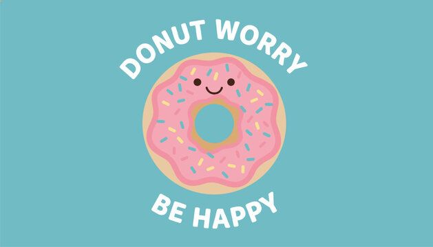 Cute pink glazed donut with a smiley face and sprinkles surrounded by the inspirational pun text Donut Worry Be Happy.