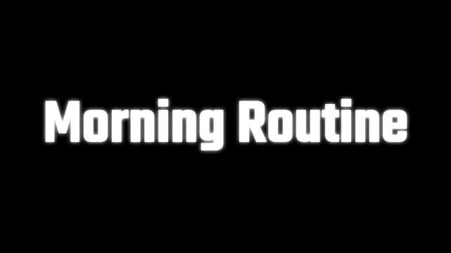Morning Routine text is displayed in a bold white sans-serif font centered on a plain black background.