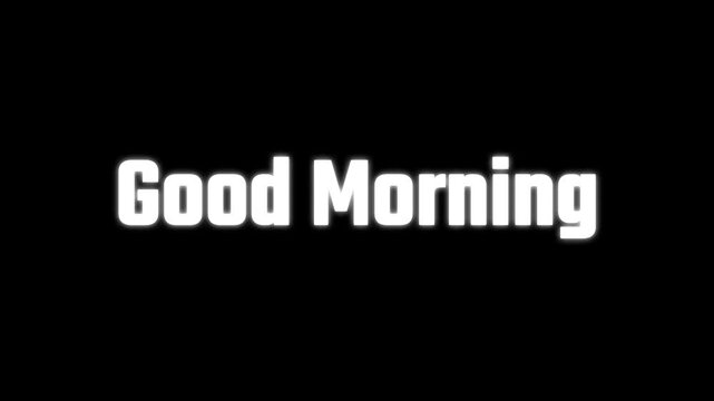 Good Morning message is written in a bold white font against a solid black background.