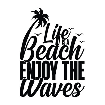Life Is A Beach Enjoy The Waves