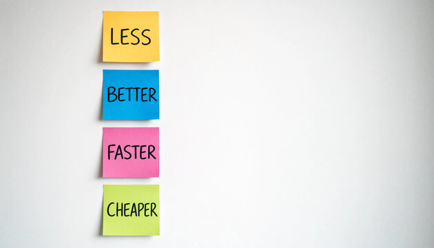 Business improvement concept with colorful sticky notes reading less better faster cheaper on white wall