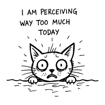 Overwhelmed Cat Face with Text I Am Perceiving Way Too Much Today Illustration