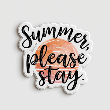 Centrally placed, die cut sticker with Summer, Please Stay handwritten text in soft sunset hues, and a watercolor style sun or moon icon Soft contrast, white background, blurred edge - AI-Generated