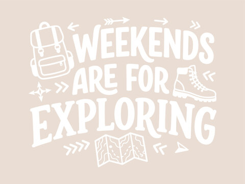 Vintage style typography t shirt design featuring the quote weekends are for exploring with outdoor adventure travel icons