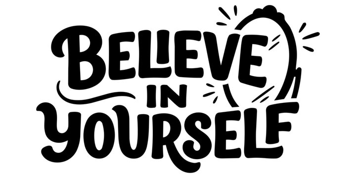 Believe in Yourself, motivational quote vector, inspirational hand-lettered typography, self-love and confidence message, positive affirmation design isolated PNG with Transparent Background