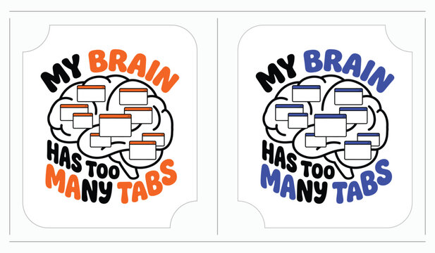 My brain has too many tabs text design with computer windows icon for mental health humor