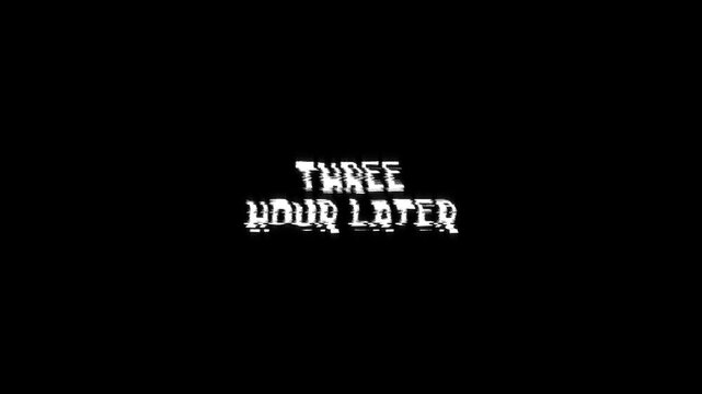 three hours later text animation with glitching movie effect on background. 4k video footage transitions trailer, banner title on three hours later glitch