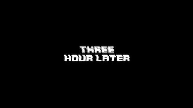 three hours later text animation with glitching movie effect on background. 4k video footage transitions trailer, banner title on three hours later glitch