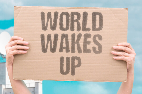"World wakes up" Global majority challenges old power peacefully. WORLD. WAKES. POWER. PEACE. CHANGE"