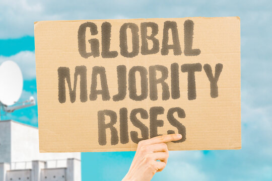 "Global majority rises" Peaceful challenge to established power structures. GLOBALMAJORITY. RISES. POWER. PEACE. CHANGE"