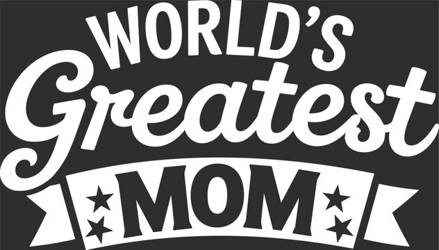 Worlds greatest Mom