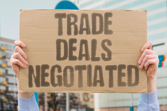 "Trade deals negotiated" Government pursues bilateral and multilateral commercial agreements with trading partners on favorable terms. NEGOTIATION. TRADE. COMMERCE. AGREEMENT. POLICY.