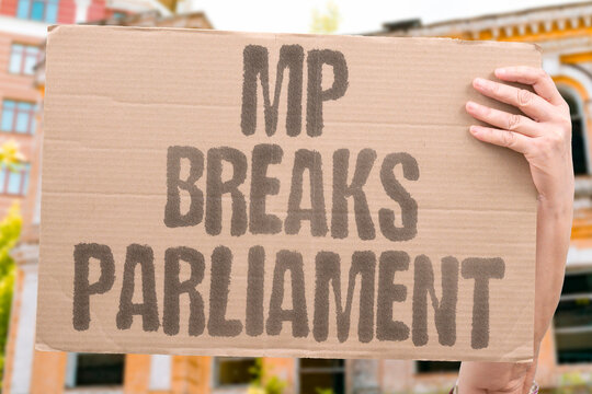 "MP breaks parliament" MP causes unprecedented disruption. BREAKS. PARLIAMENT. DISRUPTION. SCENE.