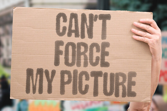 "Can't force my picture" A person refuses to permit coercive image capture. REFUSE. COERCE. PICTURE. FORCE. PERMISSION.