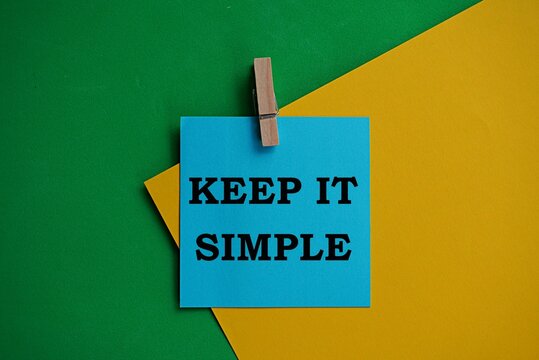 KEEP IT SIMPLE. Concept of work management, self-development. Avoid unnecessary complexity, focus on what is important. Make everything done, clear and easy to understand