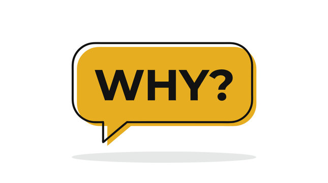 Yellow speech bubble graphic containing the word why with a question mark dialogue box thinking bubble communication icon thought bubble chat bubble text box vector illustration questioning