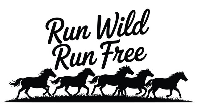 Black and white of a herd of wild horses running across a grassy field with the text run wild run free in script font