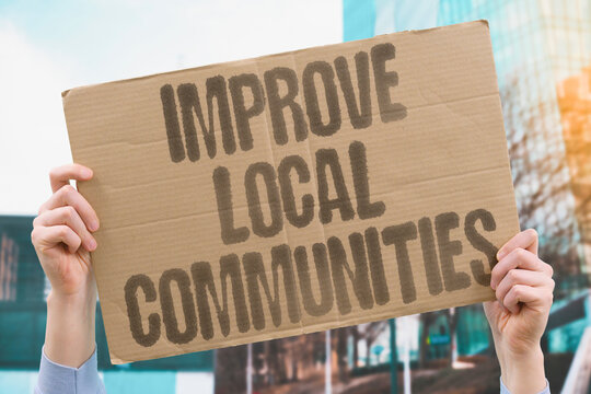 "Improve Local Communities" Neighborhood investment addresses root causes of discontent. INVESTMENT. SOCIAL. DEVELOPMENT. OPPORTUNITY. EQUALITY.