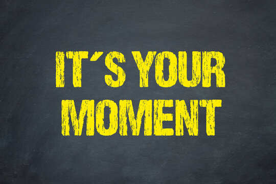 It&acute;s your Moment	
