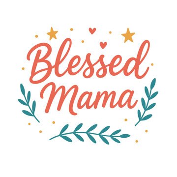 Blessed Mama &ndash; Design for T-Shirts, Mugs, and Gifts for Moms