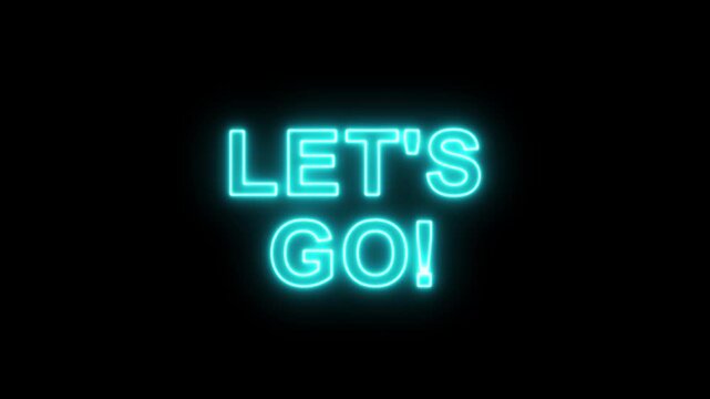 let's go text animation on black background for start.Let's Go text font with neon light. Luminous and shimmering haze inside the letters of the text Lets Go. Let's go neon sign. 4k video