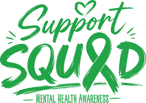 Green ribbon typography design, mental health awareness support squad lettering, brush stroke script style, medical charity campaign poster graphic element.