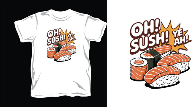 Oh sush yeah graphic illustration with salmon nigiri and maki rolls for food themed apparel.