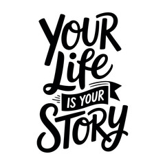 Obraz premium Motivational hand lettered typography design with the quote your life is your story for inspirational posters and apparel