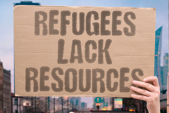"Refugees lack resources" Displaced population faces severe shortages in basic necessities. HUMANITARIAN. REFUGEES. CRISIS. NEED. SHORTAGE.