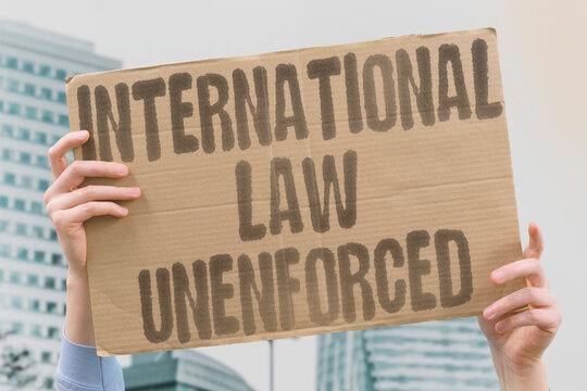 "International law unenforced" Global legal frameworks fail to prevent violations. INTERNATIONAL. LAW. ENFORCEMENT. VIOLATION. FAILURE.