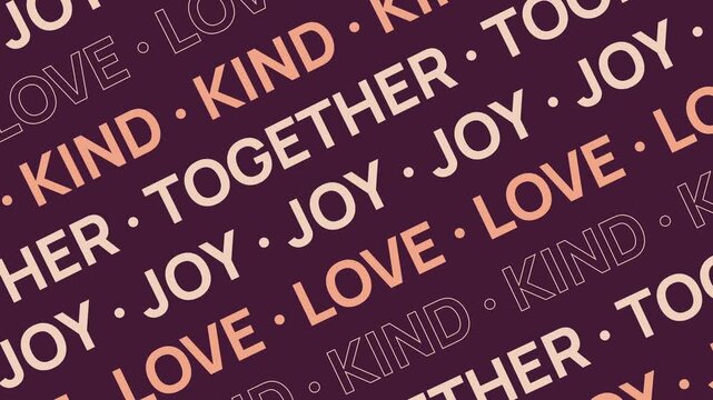 Dynamic diagonal typography pattern featuring uplifting words like love, kind, together, and joy. Modern motion background with positive affirmations for social media and wellness.