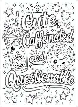 Funny caffeine coloring page with iced coffee, donut, stars, and the quote Cute, Caffeinated and Questionable, illustrated in clean black and white outline style